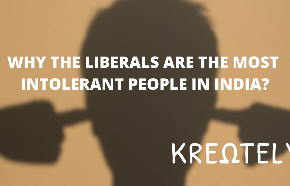 WHY THE LIBERALS ARE THE MOST INTOLERANT PEOPLE IN INDIA_